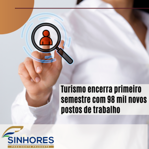 Turismo encerra primeiro semestre com 98 mil novos postos de trabalho
